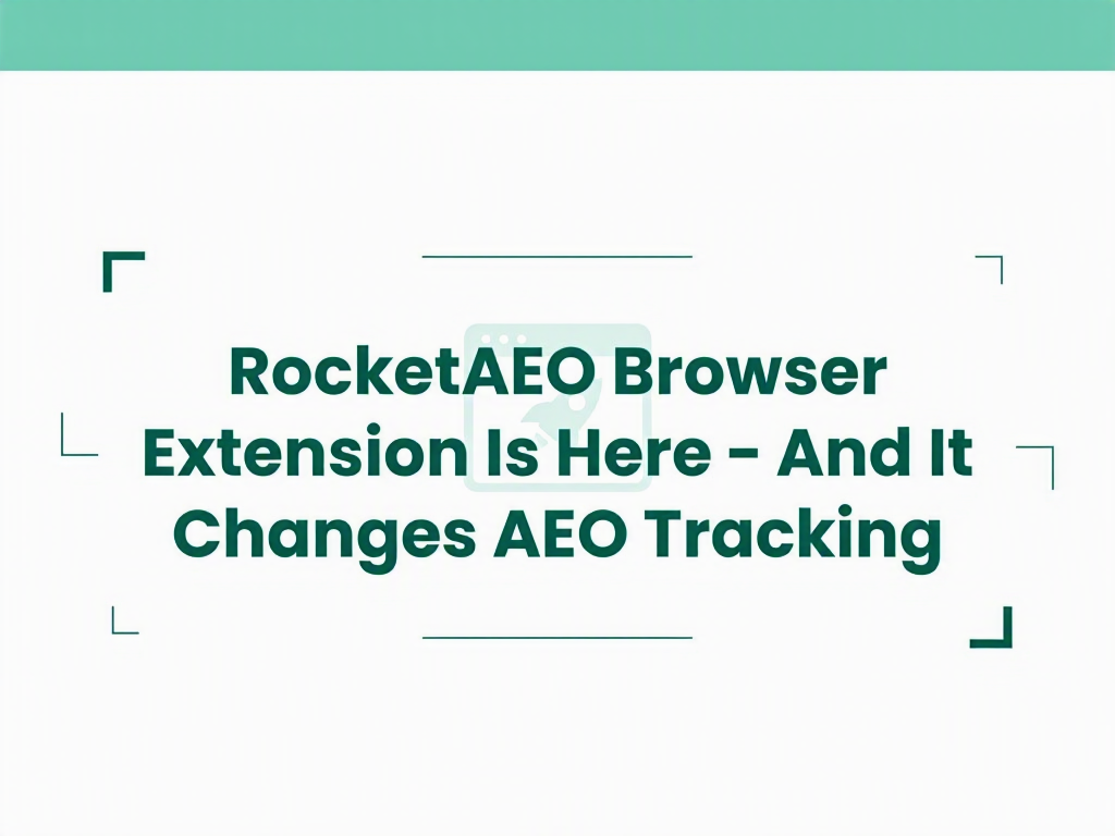 RocketAEO Browser Extension Is Here - And It Changes AEO Tracking
